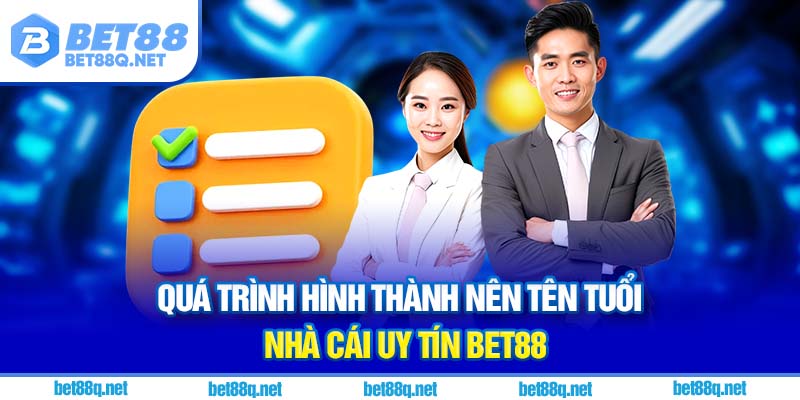 Quá trình hình thành nên tên tuổi nhà cái uy tín BET88