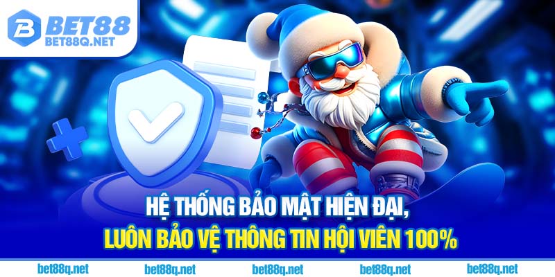 Hệ thống bảo mật hiện đại, luôn bảo vệ thông tin hội viên 100%
