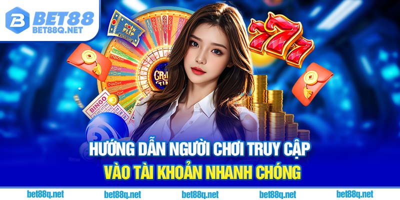 Hướng dẫn người chơi truy cập vào tài khoản nhanh chóng