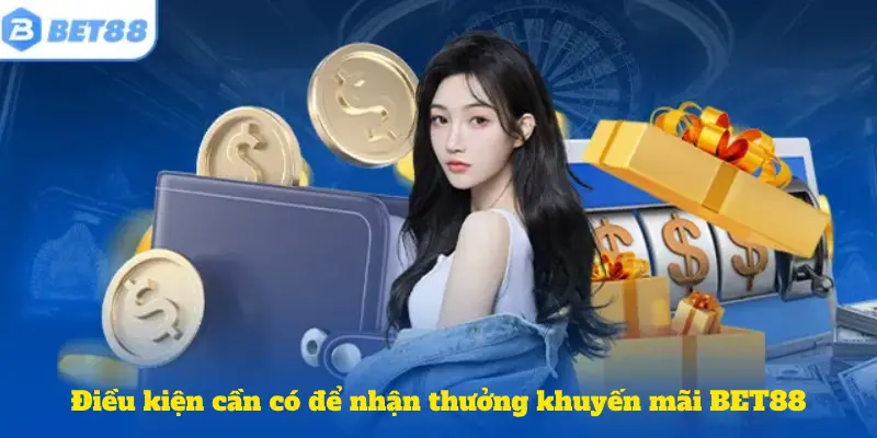 Điều kiện cần có để nhận thưởng khuyến mãi BET88