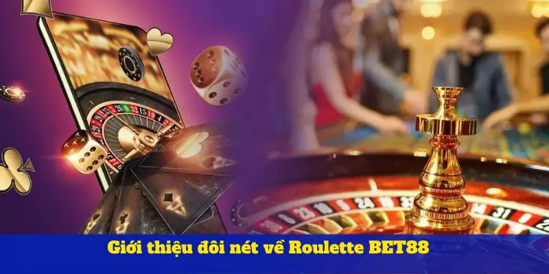 Giới thiệu đôi nét về Roulette BET88
