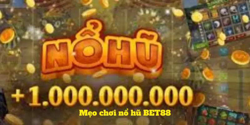 Mẹo chơi nổ hũ BET88