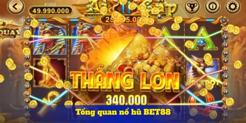 Tổng quan nổ hũ BET88