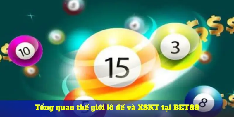 Tổng quan thế giới lô đề và XSKT tại BET88